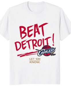 Cleveland Cavaliers Beat Detroit Unisex Shirt – Let Em Know Cavs