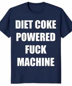 Diet Coke Powered Fuck Machine Shirt – Funny Meme Graphic Tee