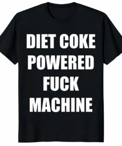 Diet Coke Powered Fuck Machine Shirt – Funny Meme Graphic Tee