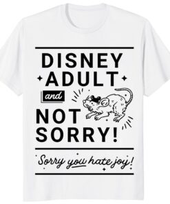 Disney Adult And Not Sorry – Sorry You Hate Joy Unisex Shirt