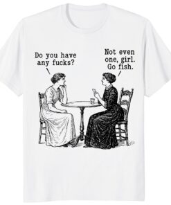 Do You Have Any Fucks Shirt – Go Fish Girl Vintage Poker Tee