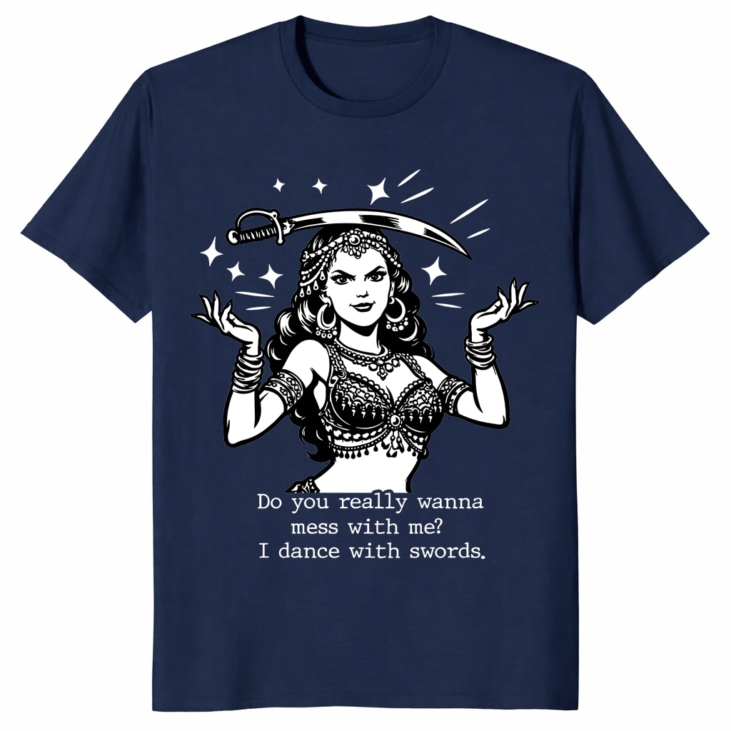 Do You Really Wanna Mess With Me I Dance With Swords Shirt Do You Really Wanna Mess With Me I Dance With Swords Shirt