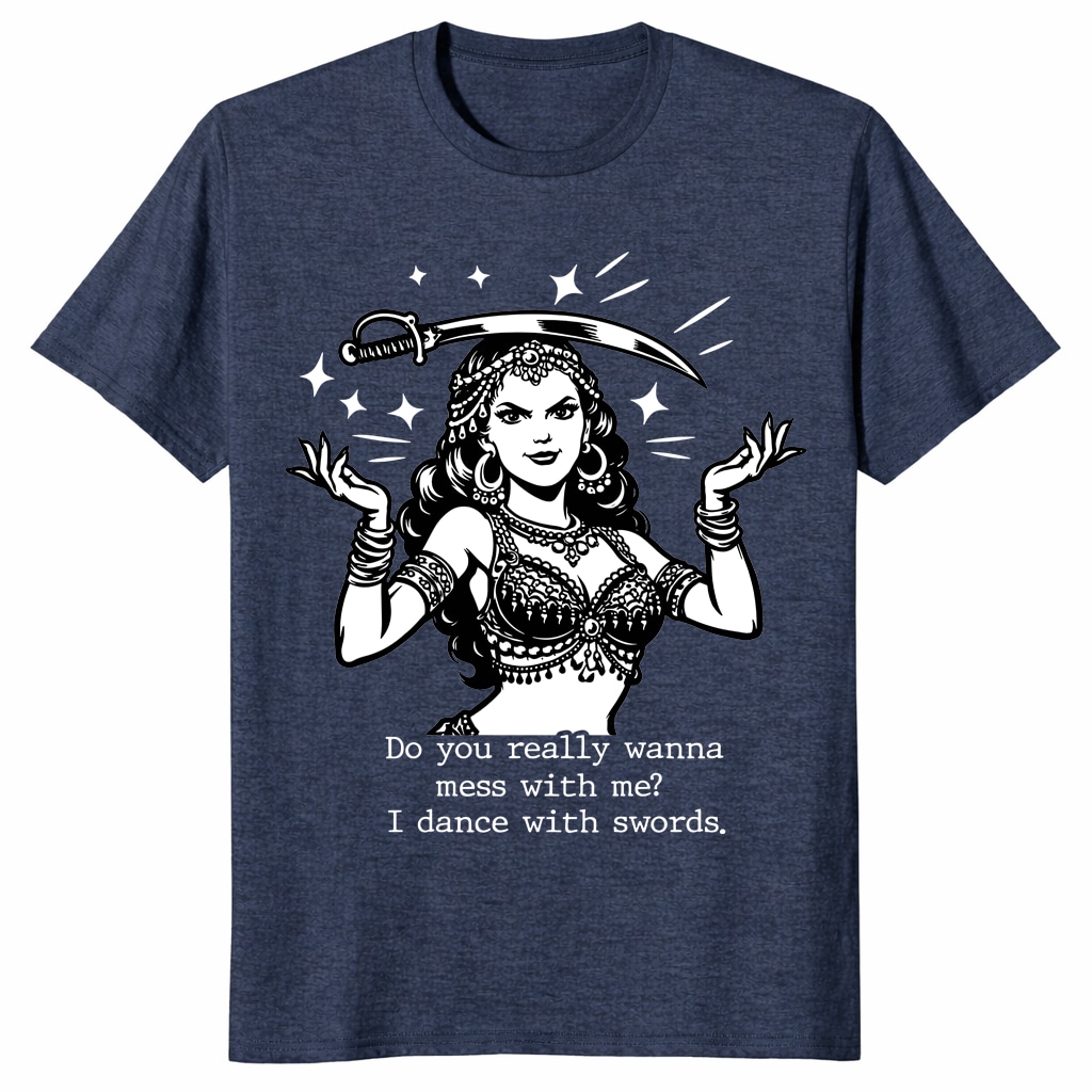 Do You Really Wanna Mess With Me I Dance With Swords Shirt Do You Really Wanna Mess With Me I Dance With Swords Shirt