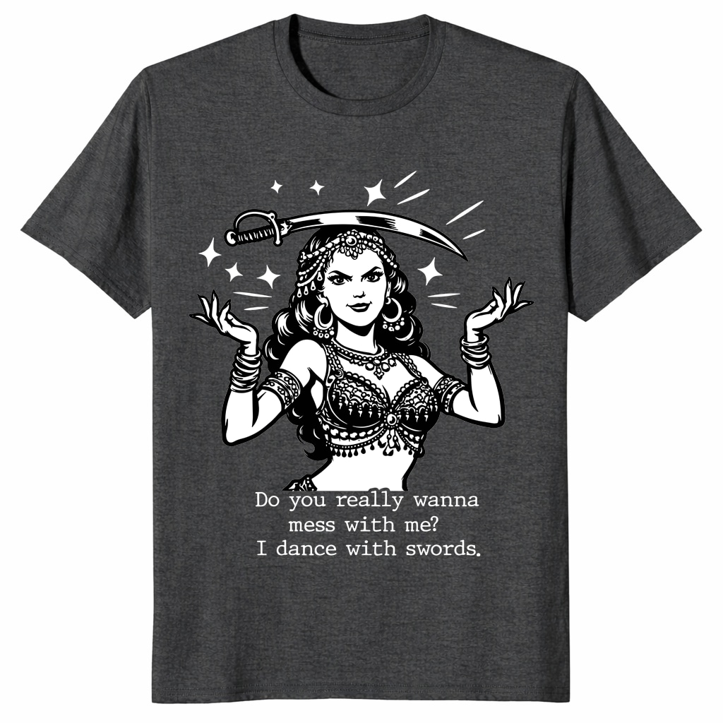 Do You Really Wanna Mess With Me I Dance With Swords Shirt Do You Really Wanna Mess With Me I Dance With Swords Shirt