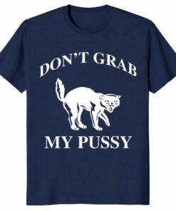 Don’t Grab My Pussy Unisex Shirt – Funny Cat Feminist Protest Tee