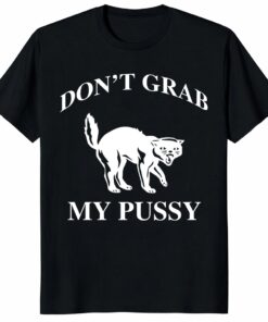Don’t Grab My Pussy Unisex Shirt – Funny Cat Feminist Protest Tee