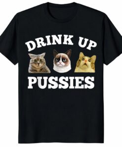 Drink Up Pussies Cat Unisex Shirt – Funny Drinking Gift for Cat Lovers