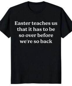 Easter We’re So Back Shirt – Funny Meme Quote Tee