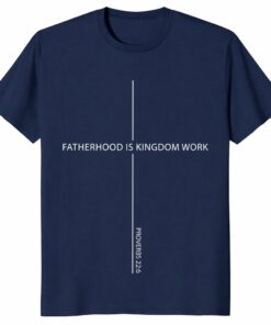 Fatherhood Is Kingdom Work Shirt – Christian Father’s Day Tee