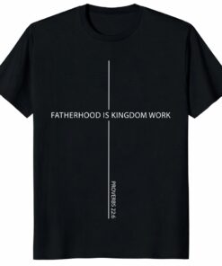 Fatherhood Is Kingdom Work Shirt – Christian Father’s Day Tee