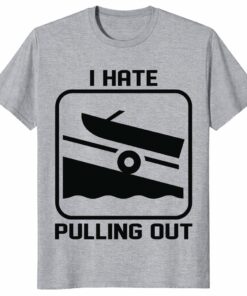 Funny BoaUnisex Shirt – I Hate Pulling Out Boating Humor Tee