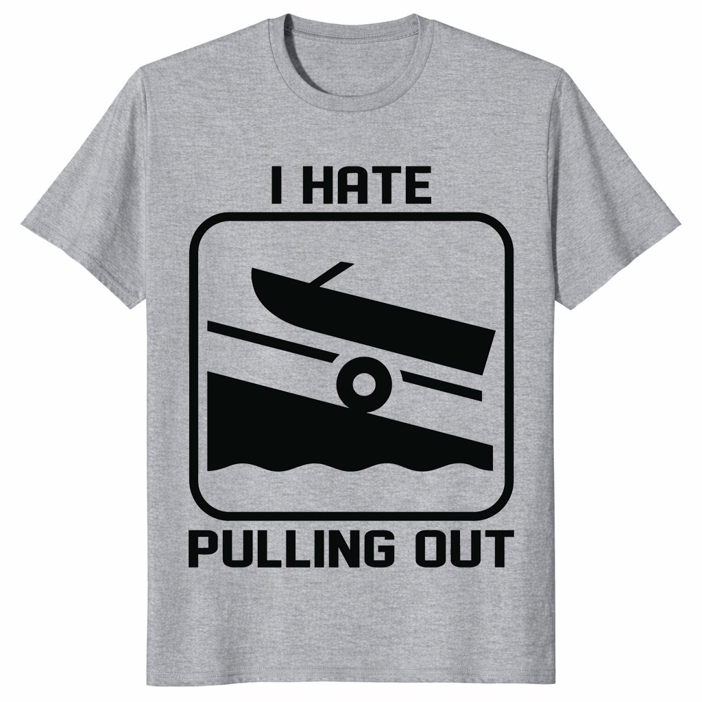 Funny BoaUnisex Shirt - I Hate Pulling Out Boating Humor Tee Funny BoaUnisex Shirt - I Hate Pulling Out Boating Humor Tee