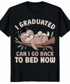 Funny Graduation Sloth Shirt I Graduated Can I Go Back to Bed Now