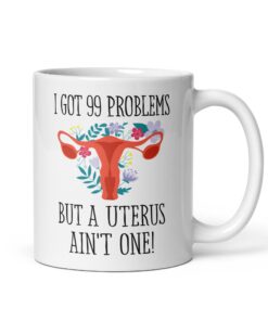 Funny Hysterectomy Mug – 99 Problems _ Hysterectomy Gift