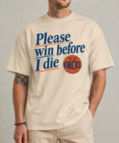 Funny Please Win Before I Die New York Knicks Shirt – Fan Tee