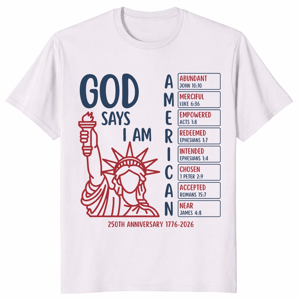 God Says I Am American Shirt – 250th Anniversary Christian Tee God Says I Am American Shirt – 250th Anniversary Christian Tee