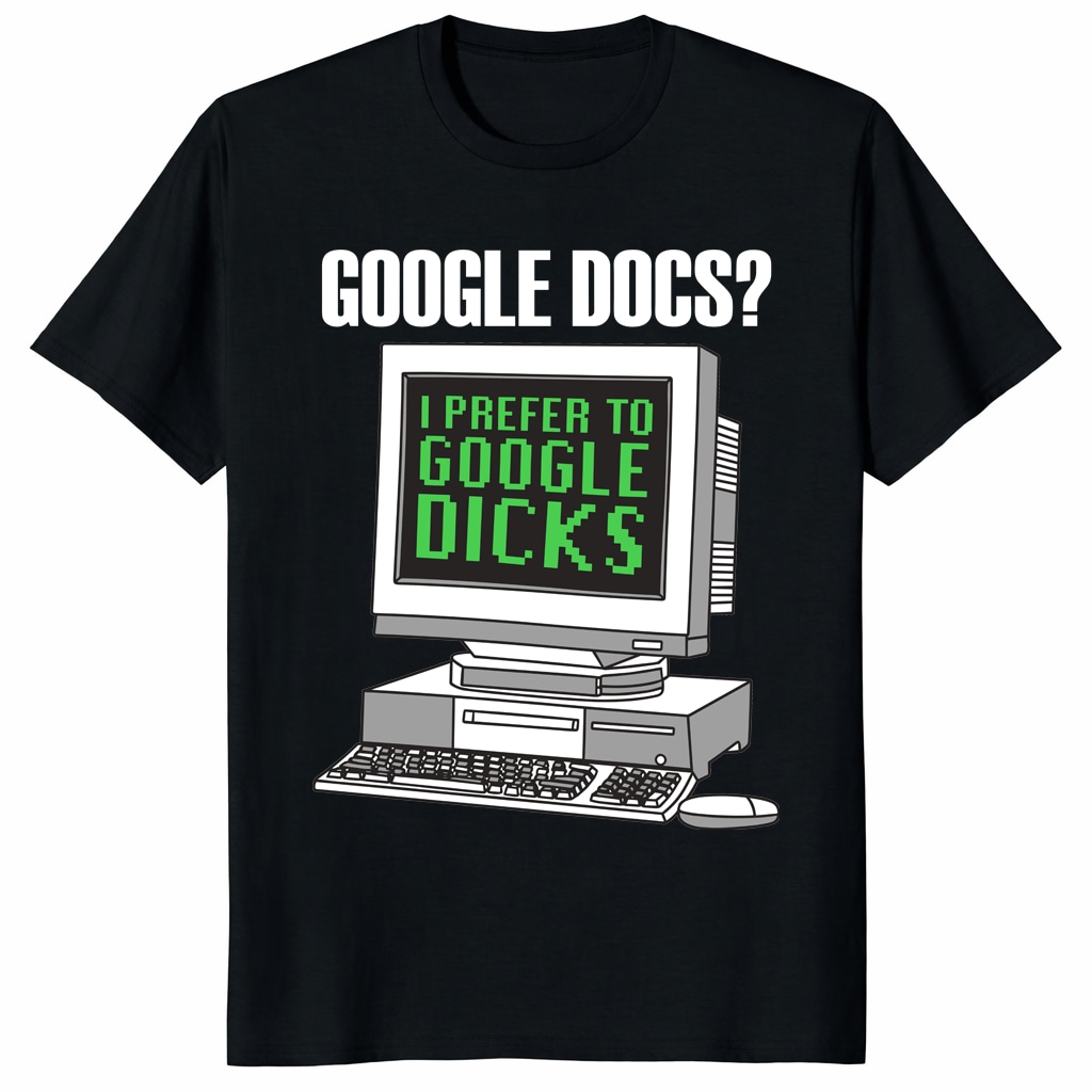 Google Docs I Prefer To Google Dicks Unisex Shirt _ Retro Meme Tee Google Docs I Prefer To Google Dicks Unisex Shirt _ Retro Meme Tee