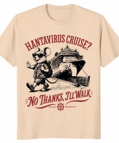 Hanta Virus Cruise No Thanks I’ll Walk Shirt _ Funny Meme Tee
