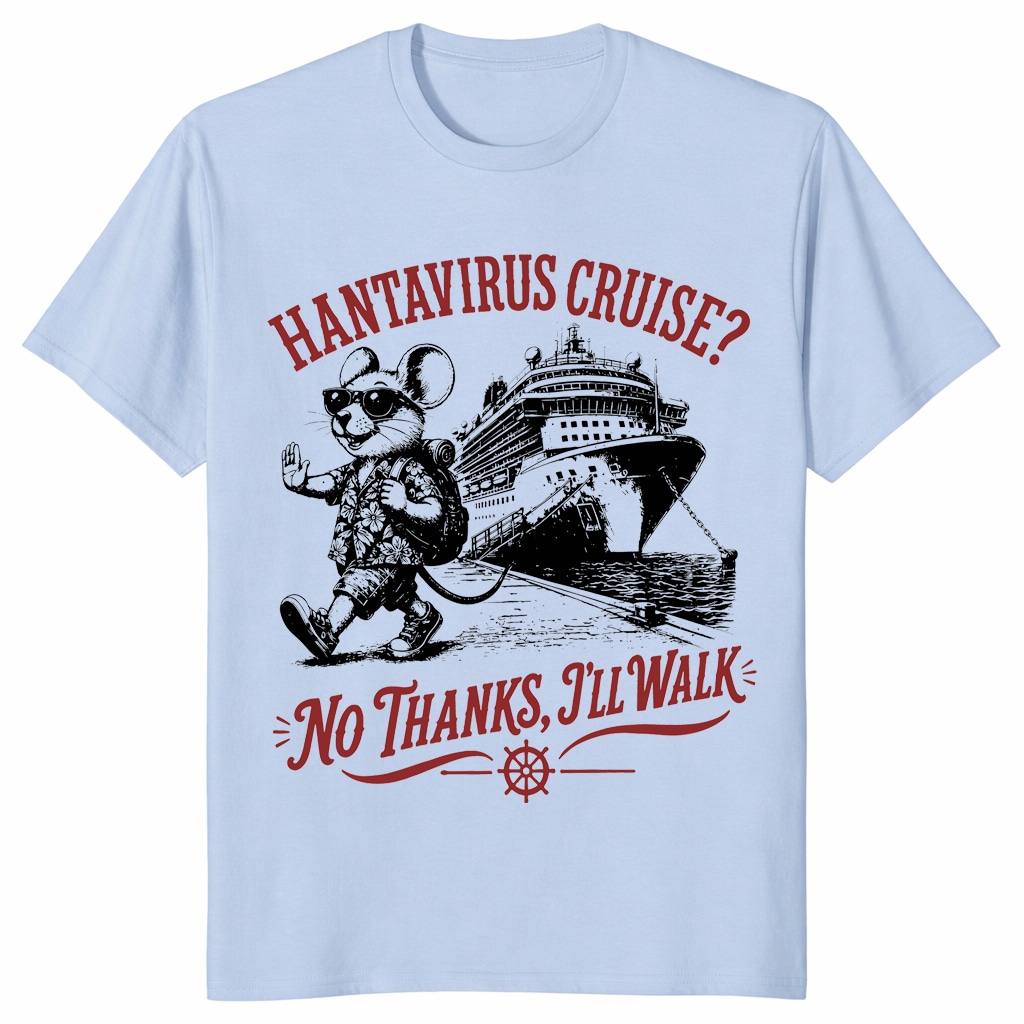 Hanta Virus Cruise No Thanks I’ll Walk Shirt _ Funny Meme Tee Hanta Virus Cruise No Thanks I’ll Walk Shirt _ Funny Meme Tee