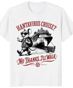 Hanta Virus Cruise No Thanks I’ll Walk Shirt _ Funny Meme Tee Hanta Virus Cruise No Thanks I’ll Walk Shirt _ Funny Meme Tee