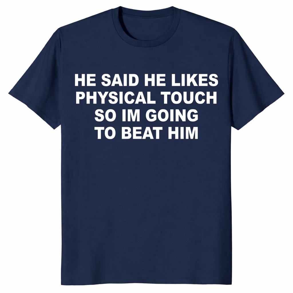 He Said He Likes Physical Touch Shirt – Funny Relationship Tee He Said He Likes Physical Touch Shirt – Funny Relationship Tee