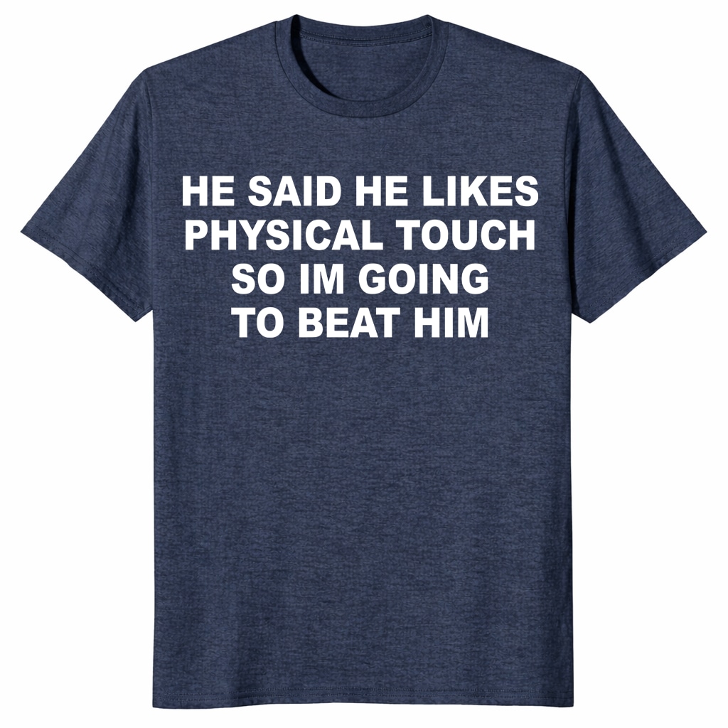 He Said He Likes Physical Touch Shirt – Funny Relationship Tee He Said He Likes Physical Touch Shirt – Funny Relationship Tee