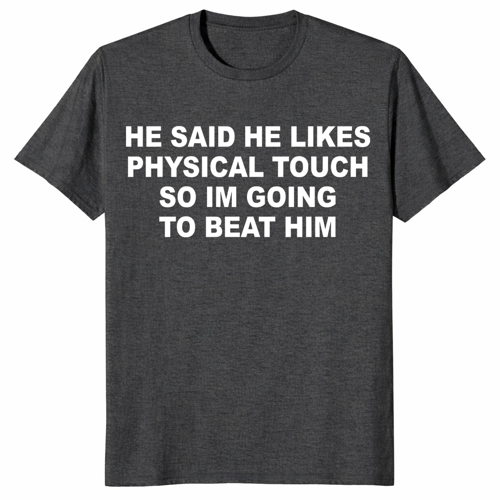 He Said He Likes Physical Touch Shirt – Funny Relationship Tee He Said He Likes Physical Touch Shirt – Funny Relationship Tee