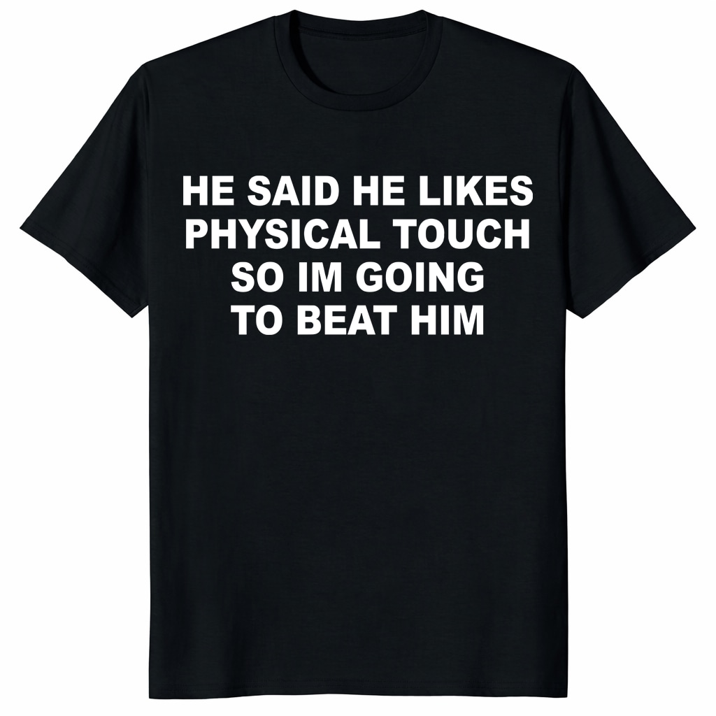 He Said He Likes Physical Touch Shirt – Funny Relationship Tee He Said He Likes Physical Touch Shirt – Funny Relationship Tee