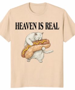 Heaven Is Real Hot Dog Unisex Shirt – Funny Cat Lover Graphic Tee