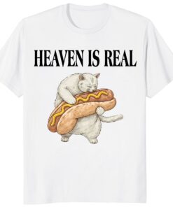 Heaven Is Real Hot Dog Unisex Shirt – Funny Cat Lover Graphic Tee