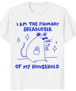 I Am The Primary Breadloser Of My Household Funny Rat Unisex Shirt
