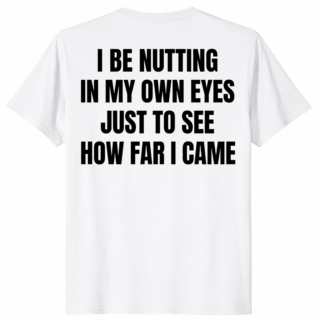 I Be Nutting In My Own Eyes Shirt – Funny Viral Quote Tee I Be Nutting In My Own Eyes Shirt – Funny Viral Quote Tee