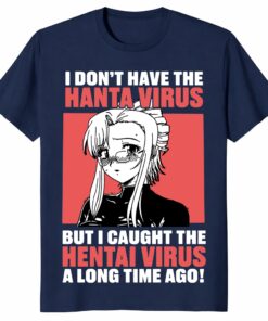 I Don’t Have The Hanta Virus Hentai Virus Shirt – Anime Meme Tee