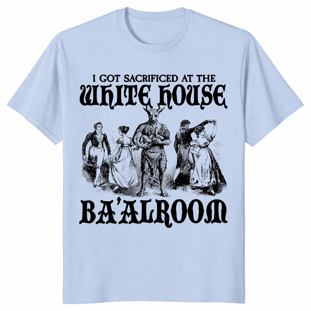 I Got Sacrificed At The White House Ba’alroom Unisex Shirt I Got Sacrificed At The White House Ba’alroom Unisex Shirt
