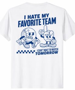 I Hate My Favorite Team Shirt Funny Sports Fan Tee
