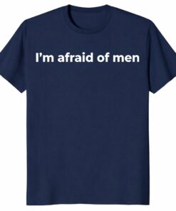 I’m Afraid of Men Shirt _ Bold Feminist Statement Tee