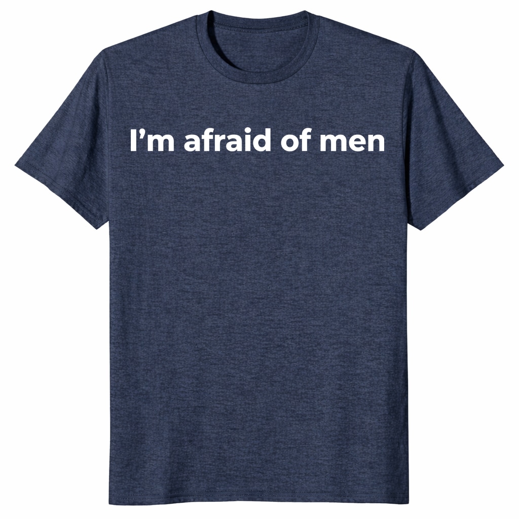 I’m Afraid of Men Shirt _ Bold Feminist Statement Tee I’m Afraid of Men Shirt _ Bold Feminist Statement Tee