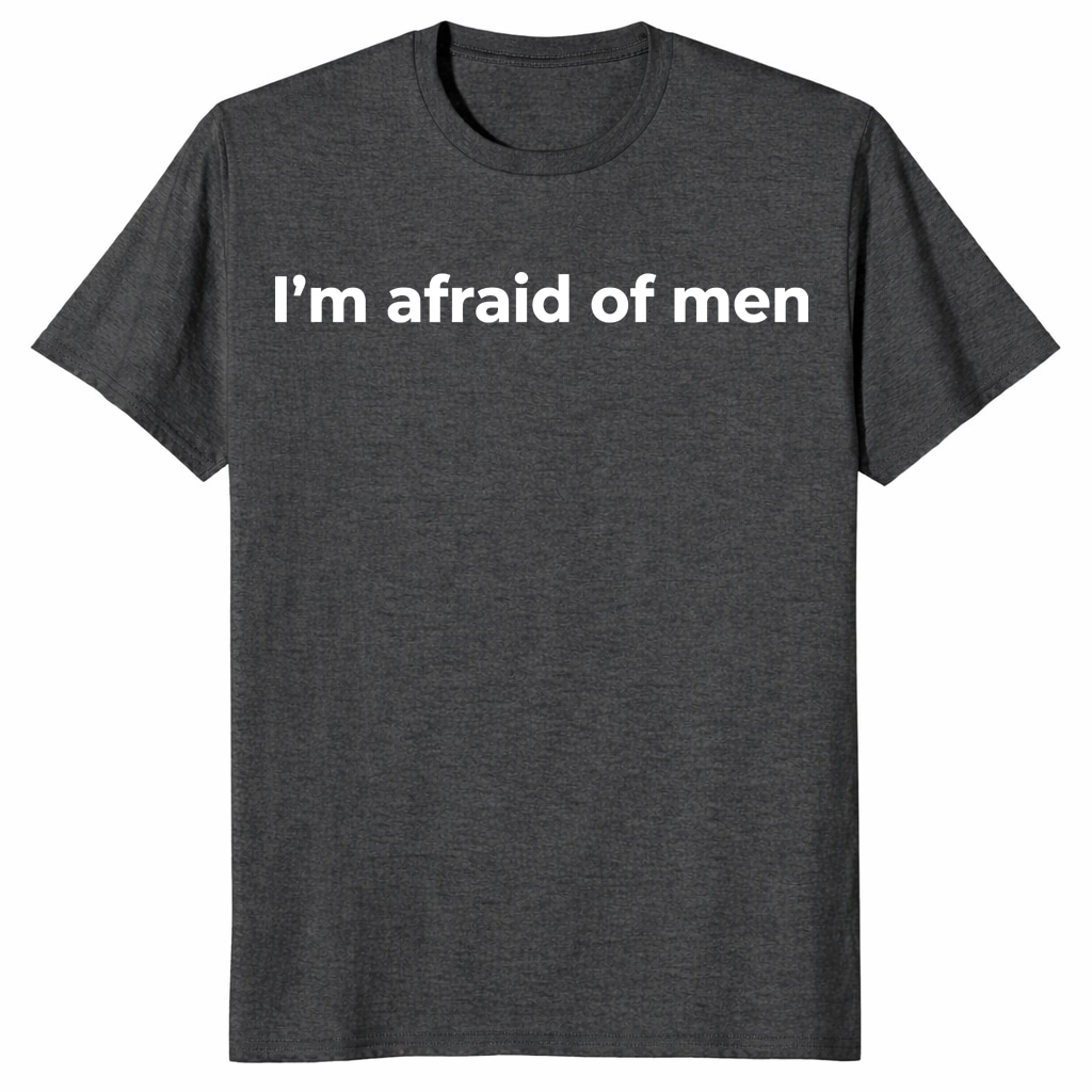 I’m Afraid of Men Shirt _ Bold Feminist Statement Tee I’m Afraid of Men Shirt _ Bold Feminist Statement Tee