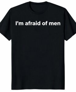 I’m Afraid of Men Shirt _ Bold Feminist Statement Tee