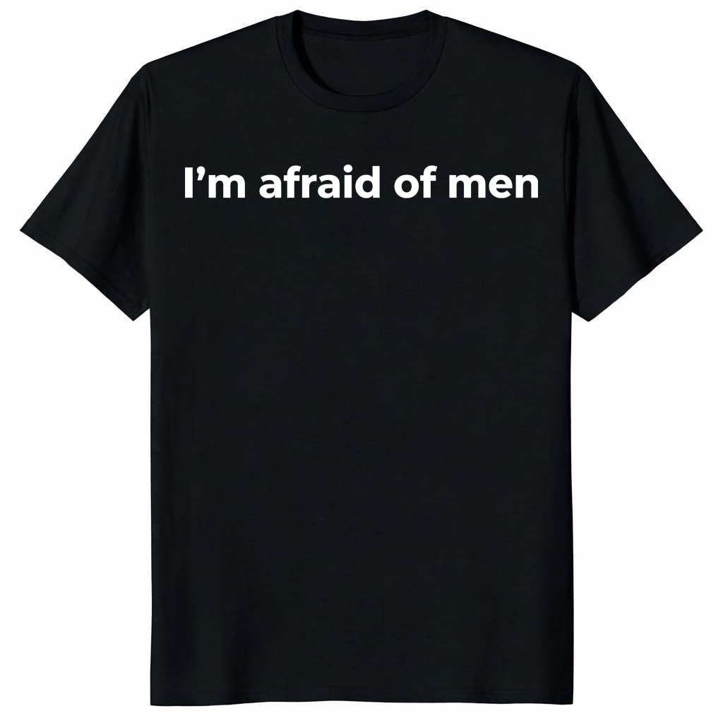 I'm Afraid of Men Shirt _ Bold Feminist Statement Tee I'm Afraid of Men Shirt _ Bold Feminist Statement Tee