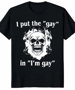 I Put The Gay In I’m Gay Unisex Shirt
