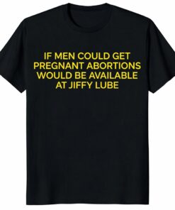 If Men Could Get PregnanUnisex Shirt – Abortion Rights Protest Tee