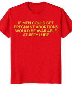 If Men Could Get PregnanUnisex Shirt – Abortion Rights Protest Tee