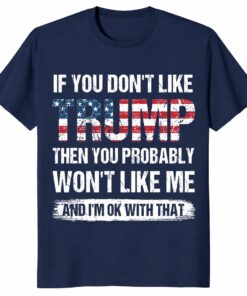 If You Don’t Like Trump I’m Ok With That Conservative Shirt