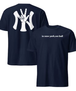In New York We Ball Shirt _ Yankees Baseball Fan Tee