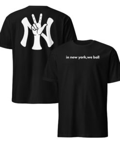 In New York We Ball Shirt _ Yankees Baseball Fan Tee