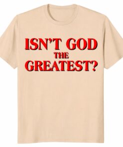 Isn’t God The Greatest Unisex Shirt – Christian Faith Typography Tee