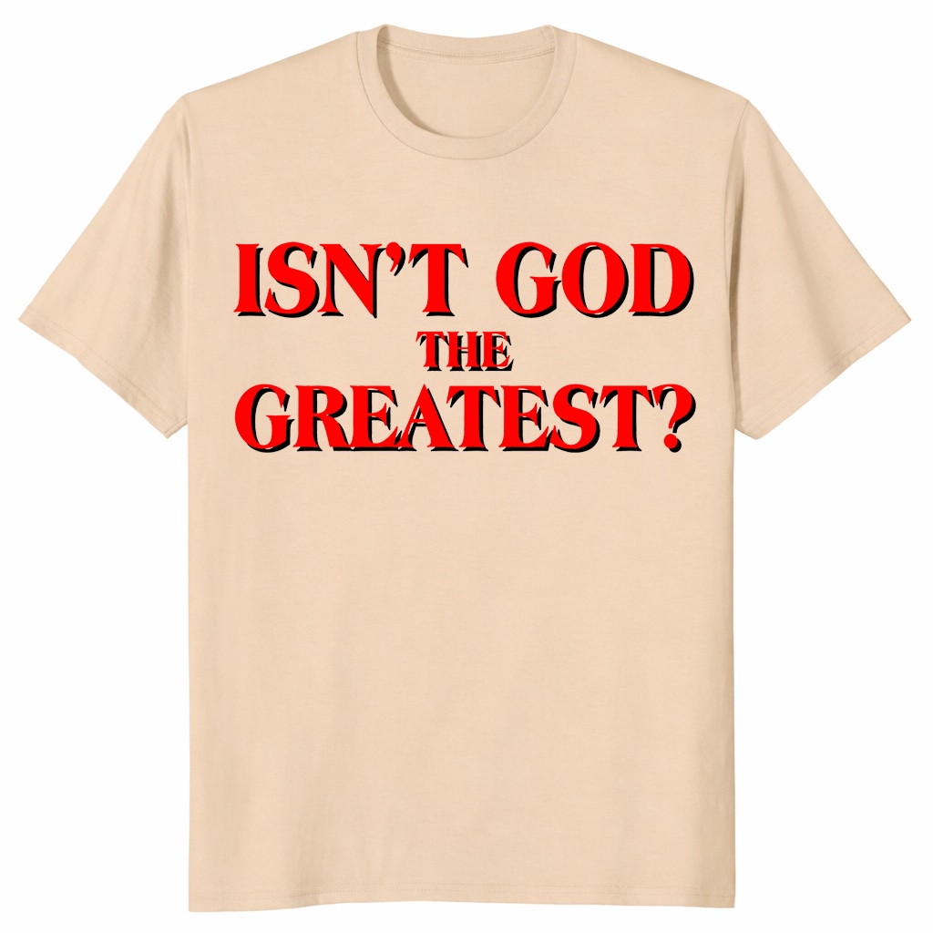 Isn’t God The Greatest Unisex Shirt – Christian Faith Typography Tee Isn’t God The Greatest Unisex Shirt – Christian Faith Typography Tee