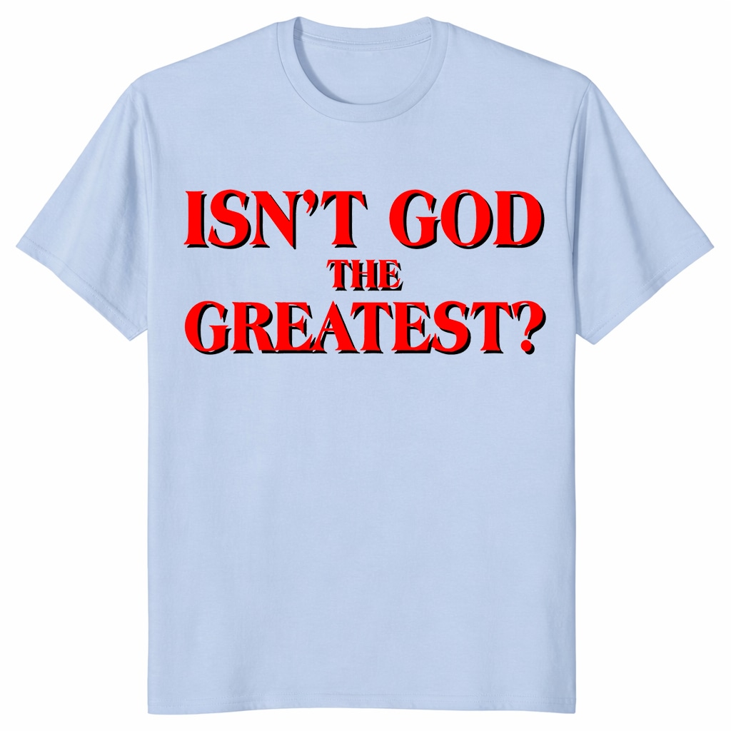 Isn’t God The Greatest Unisex Shirt – Christian Faith Typography Tee Isn’t God The Greatest Unisex Shirt – Christian Faith Typography Tee