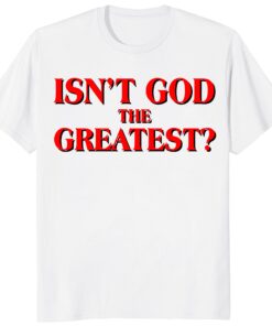 Isn’t God The Greatest Unisex Shirt – Christian Faith Typography Tee
